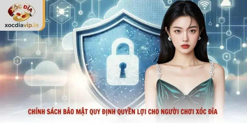 Chính sách bảo mật quy định quyền lợi cho người chơi xóc đĩa 