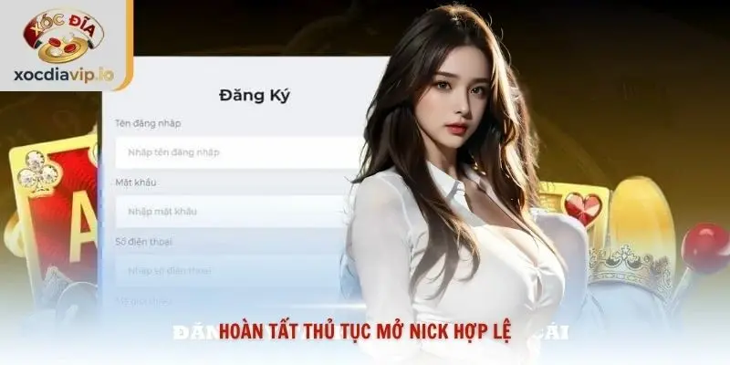 Hoàn tất thủ tục mở nick hợp lệ
