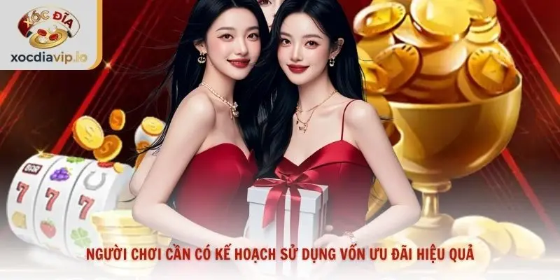 Người chơi cần có kế hoạch sử dụng vốn ưu đãi hiệu quả