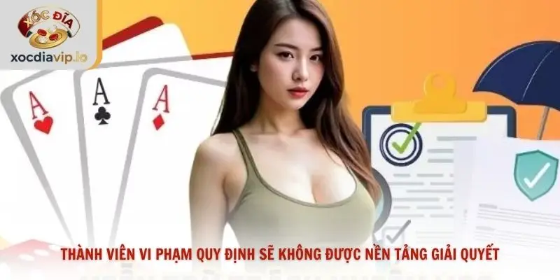 Thành viên vi phạm quy định sẽ không được nền tảng giải quyết