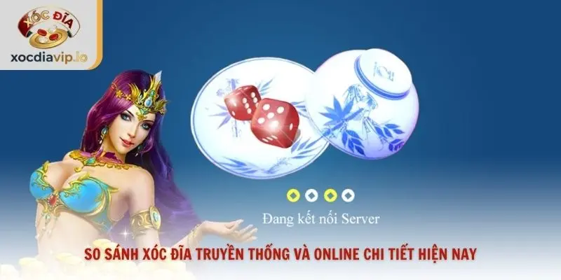 So sánh xóc đĩa truyền thống và online