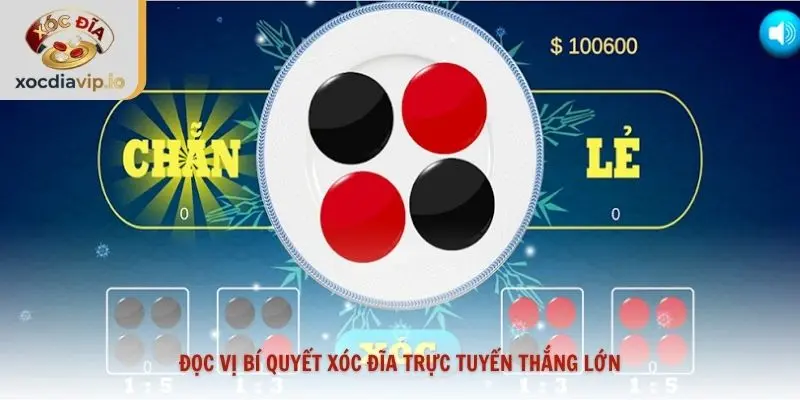 Đọc vị bí quyết xóc đĩa trực tuyến thắng lớn