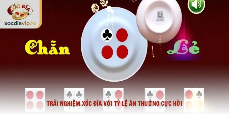 Trải nghiệm xóc đĩa với tỷ lệ ăn thưởng cực hời