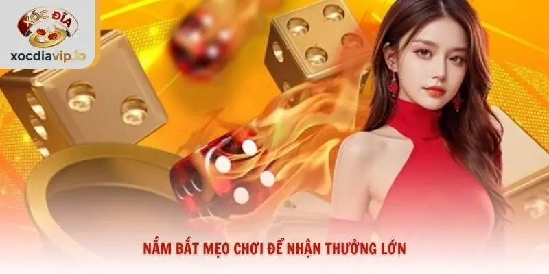 Nắm bắt mẹo chơi để nhận thưởng lớn